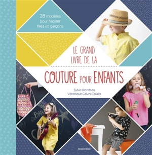 Le grand livre de la couture pour enfants : 28 modèles pour habiller filles et garçons - Sylvie Blondeau