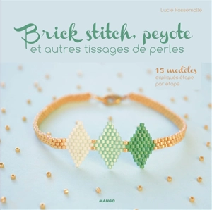 Brick stitch, peyote et autres tissages de perles : 15 modèles expliqués étape par étape - Lucie Fossemalle