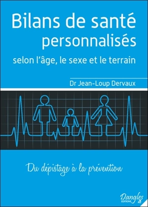 Bilans de santé personnalisés selon l'âge, le sexe et le terrain : du dépistage à la prévention : conseils commentés - Jean-Loup Dervaux