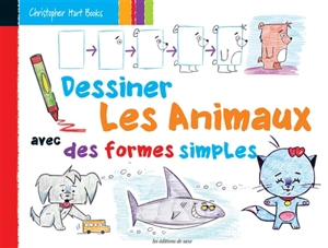 Dessiner les animaux avec des formes simples - Christopher Hart