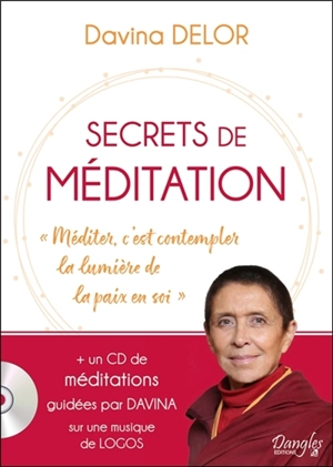 Secrets de méditation : méditer, c'est contempler la lumière de la paix en soi - Davina Delor