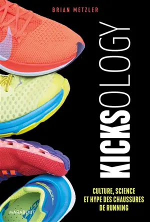 Kicksology : culture, science et hype des chaussures de running - Brian Metzler