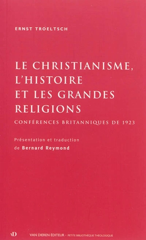 Le christianisme, l'histoire et les grandes religions : conférences britanniques de 1923 - Ernst Troeltsch