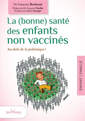 La (bonne) santé des enfants non vaccinés : au-delà de la polémique ! - Françoise Berthoud