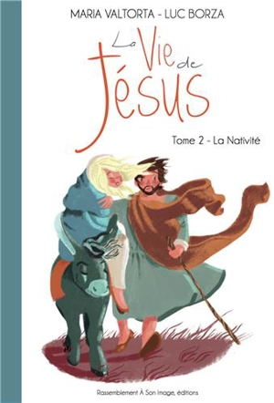La vie de Jésus. Vol. 2. La Nativité - Luc Borza