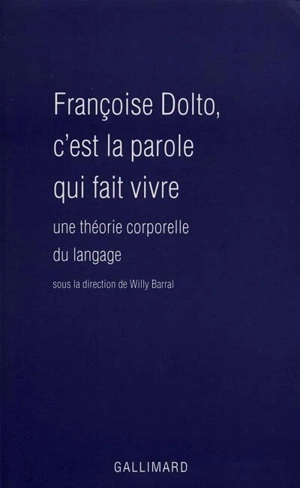 Françoise Dolto : c'est la parole qui fait vivre : une théorie corporelle du langage