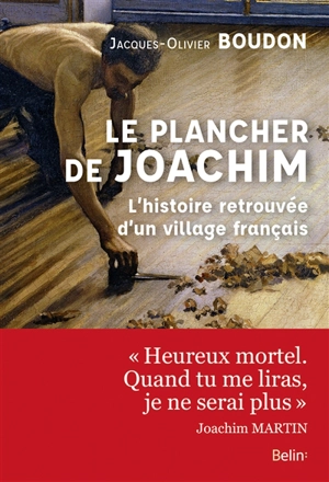 Le plancher de Joachim : l'histoire retrouvée d'un village français - Jacques-Olivier Boudon