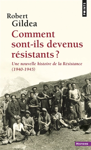 Comment sont-ils devenus résistants ? : une nouvelle histoire de la Résistance, 1940-1945 - Robert Gildea