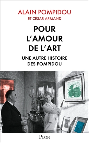 Pour l'amour de l'art : une autre histoire des Pompidou - Alain Pompidou