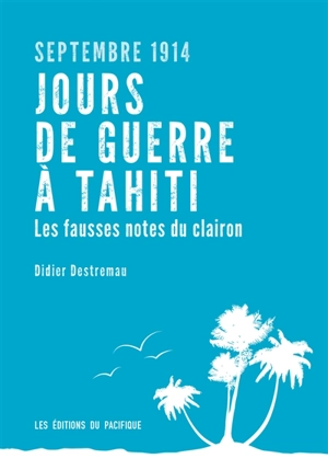 Tahiti sous les bombes : Papeete, 22 septembre 1914 - Didier Destremau