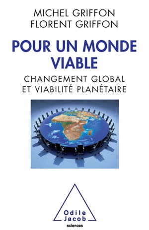 Pour un monde viable : changement global et viabilité planétaire - Michel Griffon