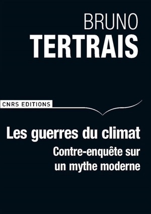 Les guerres du climat : contre-enquête sur un mythe moderne - Bruno Tertrais