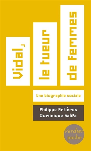 Vidal, le tueur de femmes : une biographie sociale - Philippe Artières