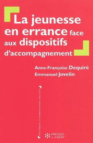 La jeunesse en errance face aux dispositifs d'accompagnement - Anne-Françoise Dequire