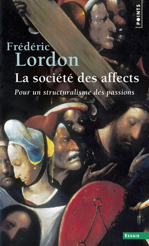 La société des affects : pour un structuralisme des passions - Frédéric Lordon