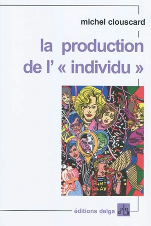 La production de l'individu - Michel Clouscard