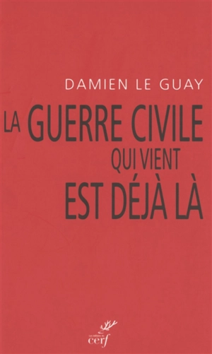 La guerre civile qui vient est déjà là : pour une déradicalisation de l'antiracisme et un désarmement du gauchisme culturel - Damien Le Guay
