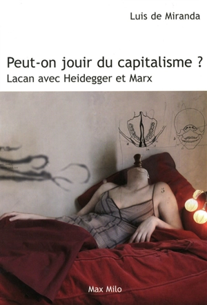 Peut-on jouir du capitalisme ? : Lacan avec Heidegger et Marx - Luis de Miranda