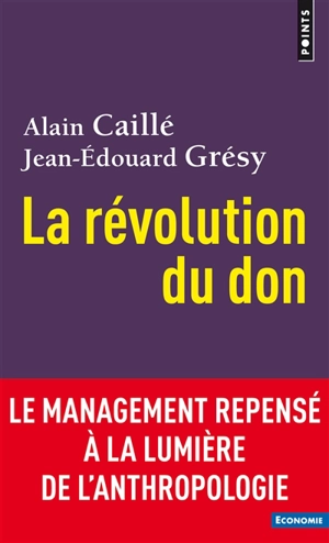 La révolution du don : le management repensé à la lumière de l'anthropologie - Alain Caillé