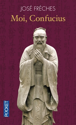 Moi, Confucius - José Frèches