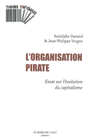 L'organisation pirate : essai sur l'évolution du capitalisme - Rodolphe Durand