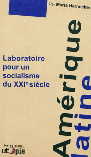 Amérique latine, laboratoire pour un socialisme du XXIe siècle - Marta Harnecker