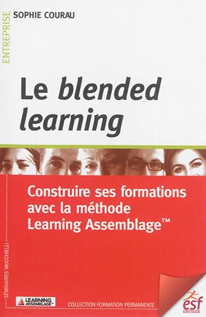 Le blended learning : construire ses formations avec la méthode Learning Assemblage - Sophie Courau