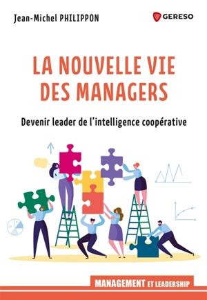 La nouvelle vie des managers : devenir leader de l'intelligence coopérative - Jean-Michel Philippon