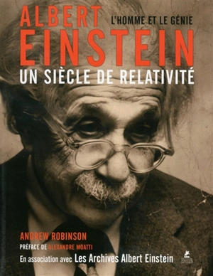 Albert Einstein, un siècle de relativité : l'homme et le génie - Andrew Robinson