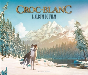Croc-Blanc : l'album du film - Valérie Latour-Burney