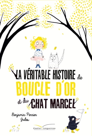 La véritable histoire de Boucle d'or et du chat Marcel - Benjamin Perrier