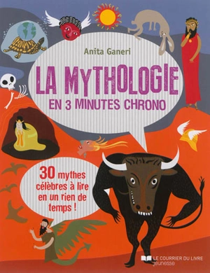 La mythologie en 3 minutes chrono : 30 mythes célèbres à lire en un rien de temps ! - Anita Ganeri