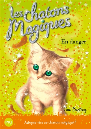 Les chatons magiques. Vol. 5. En danger - Sue Bentley