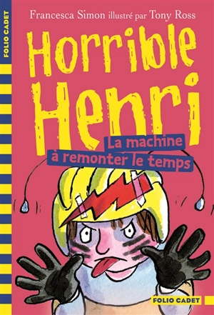 Horrible Henri. Vol. 12. La machine à remonter le temps - Francesca Simon