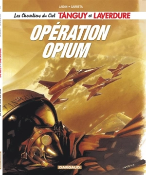 Les nouvelles aventures de Tanguy et Laverdure. Vol. 2. Opération Opium - Jean-Claude Laidin