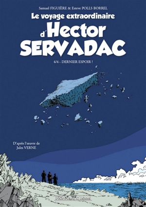 Le voyage extraordinaire d'Hector Servadac. Vol. 4. Dernier espoir ! - Samuel Figuière