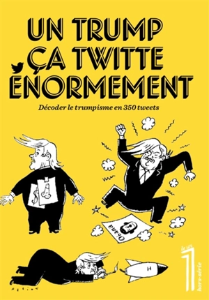 Le 1, hors-série. Un Trump ça twitte énormément : décoder le trumpisme en 350 tweets - Donald Trump