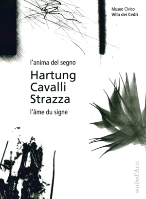 Hartung, Cavalli, Strazza : l'anima del segno. Hartung, Cavalli, Strazz : l'âme du signe