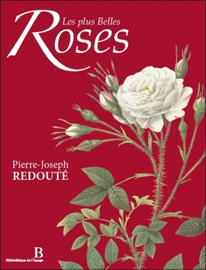 Les plus belles roses - Pierre-Joseph Redouté