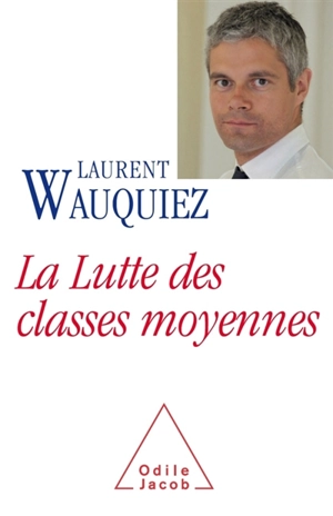 La lutte des classes moyennes - Laurent Wauquiez
