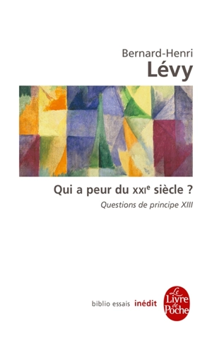 Questions de principe. Vol. 13. Qui a peur du XXIe siècle ? - Bernard-Henri Lévy