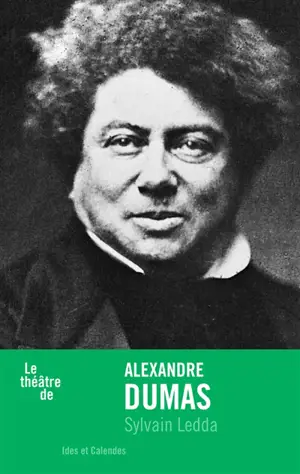 Le théâtre d'Alexandre Dumas - Sylvain Ledda