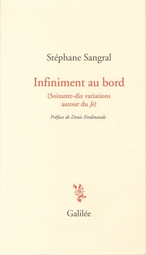 Infiniment au bord (soixante-dix variations autour du je) - Stéphane Sangral