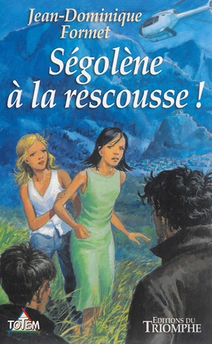 Ségolène. Vol. 2. Ségolène à la rescousse ! - Jean-Dominique Formet