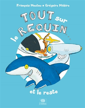 Tout sur le requin... : et le reste - François Moutou