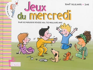 Jeux du mercredi : pour des mercredis réussis avec tes meilleurs amis - Benoît Delalandre