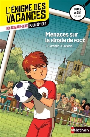 Menaces sur la finale de foot : des romans-jeux pour réviser : du CE2 au CM1, 8-9 ans - Christian Lamblin