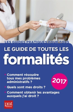 Le guide de toutes les formalités : 2017 - Editions Prat