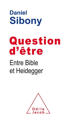Question d'être : entre Bible et Heidegger - Daniel Sibony