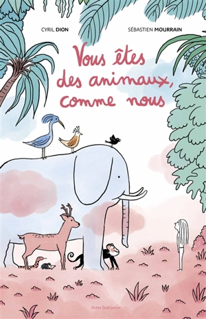 Vous êtes des animaux, comme nous - Cyril Dion